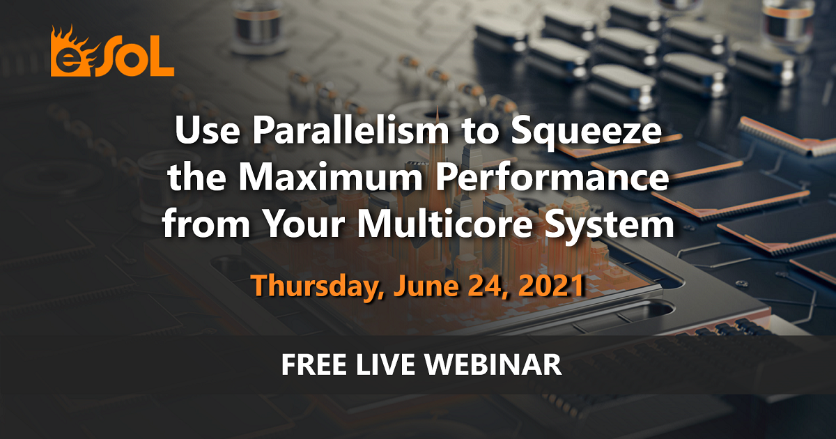 Join Our Free Webinar: “Use Parallelism to Squeeze the Maximum Performance from your Multicore System”